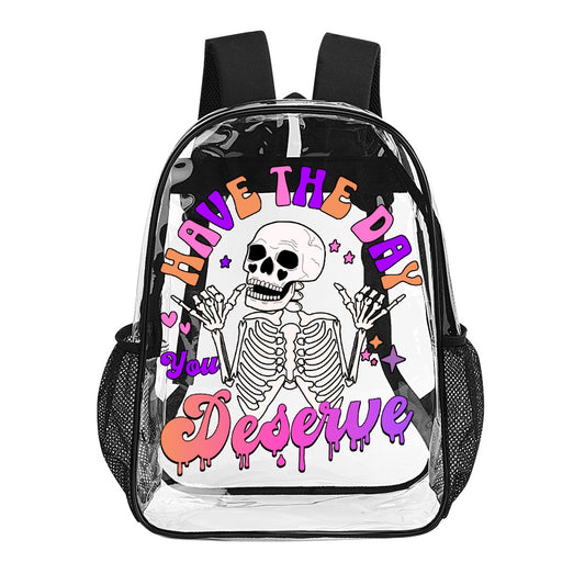 Have The Day You Deserve Transparent Backpack