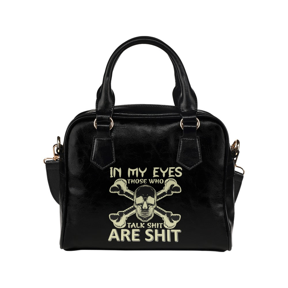 In My Eyes Those Who Talk Shit Are Shit Shoulder Handbag