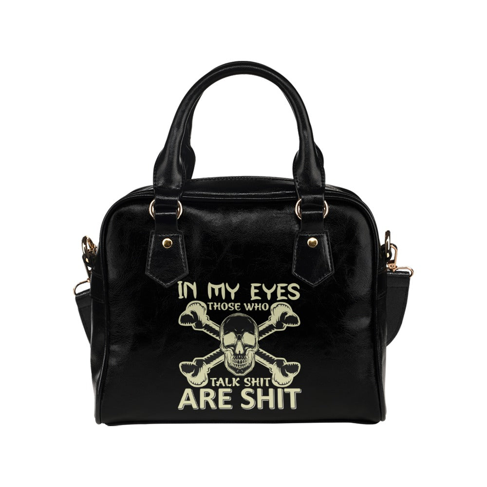 In My Eyes Those Who Talk Shit Are Shit Shoulder Handbag